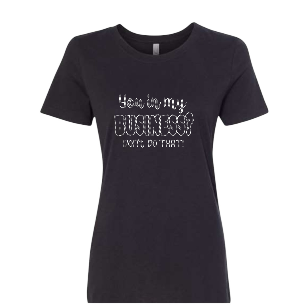 You in My Business Rhinestone T-Shirt