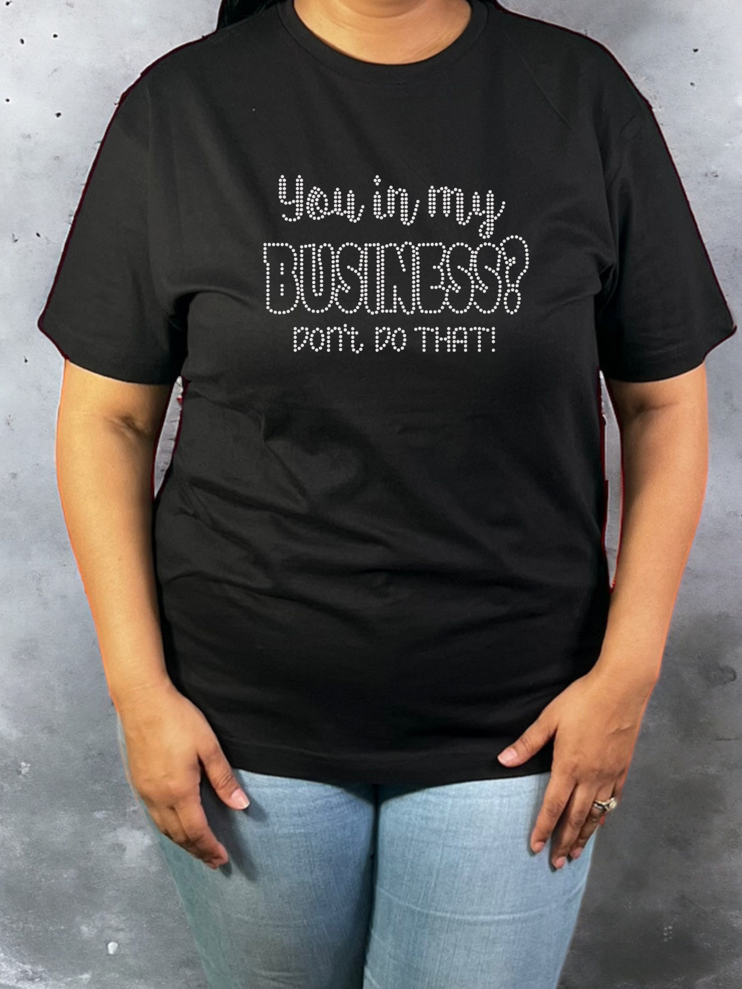 You in My Business Rhinestone T-Shirt