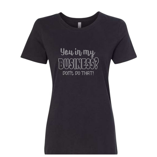 You in My Business Rhinestone T-Shirt