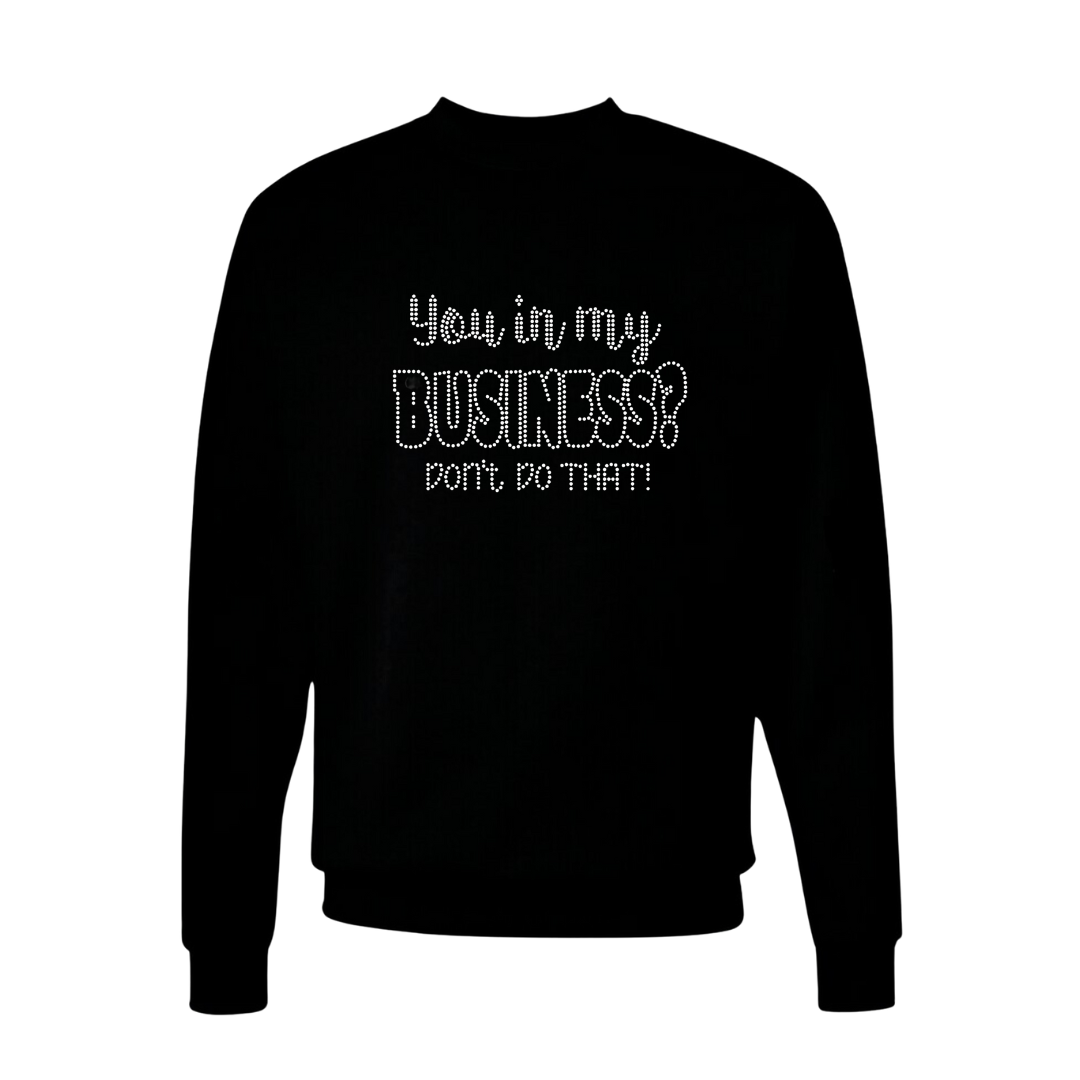 You in My Business Rhinestone Unisex Sweatshirt