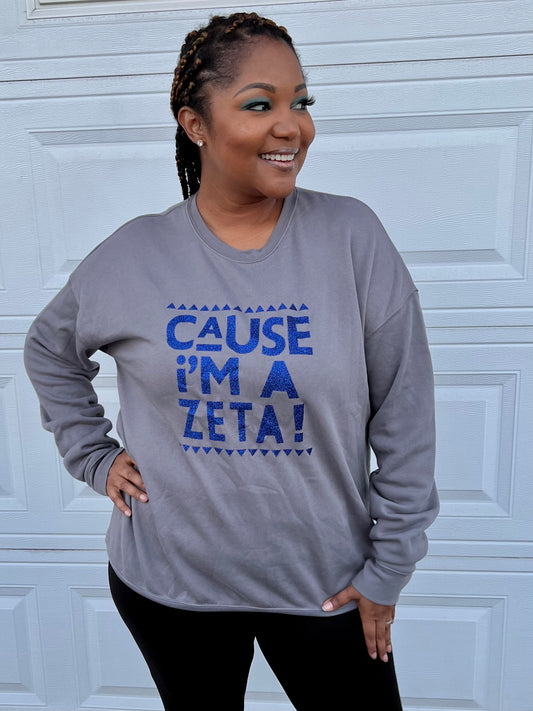 Gray Cause I'm A Zeta Sweatshirt Small and Large